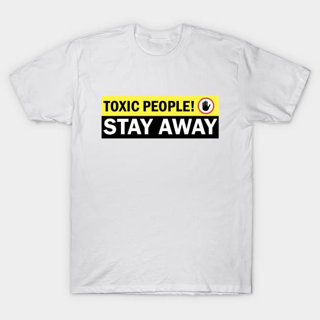 Toxic People Stay Away Warning Sign T-Shirt by NorseTech